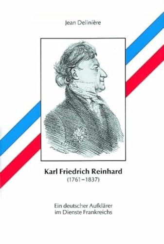 Beispielbild fr Karl Friedrich Reinhard. Ein deutscher Aufklrer im Dienste Frankreichs (1761-1837). zum Verkauf von Antiquariat + Verlag Klaus Breinlich