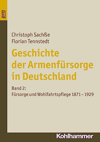 Geschichte der Armenfürsorge in Deutschland, Bd.2, Fürsorge und Wohlfahrtspflege 1871 bis 1929: Band 2: Fürsorge und Wohlfahrtspflege 1871 bis 1929 . der Armenfürsorge in Deutschland, 2, Band 2) - Sachße, Christoph und Florian Tennstedt