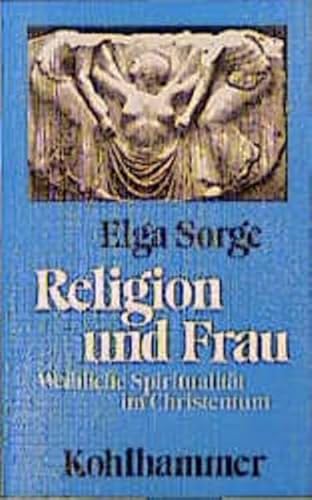 Religion und Frau : weibl. Spiritualität im Christentum / Elga Sorge - Sorge, Elga