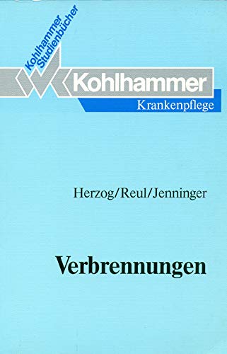 Verbrennungen : Studienbuch für Krankenschwestern, Krankenpfleger, medizinisch-technische Assistentinnen und Mediziner. Kohlhammer Studienbücher : Krankenpflege - Herzog, Ingeborg, Karin Reul und Wilhelm Jenninger