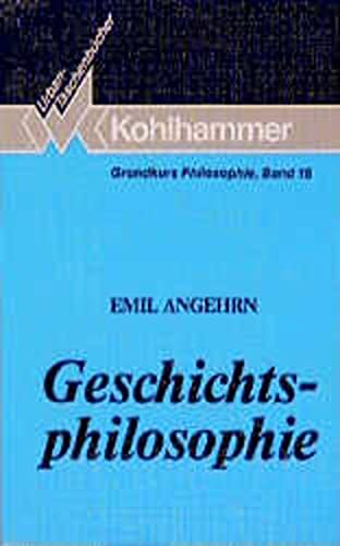 Geschichtsphilosophie. Grundkurs Philosophie ; 15; Kohlhammer-Urban-Taschenbücher ; Bd. 399 - Angehrn, Emil
