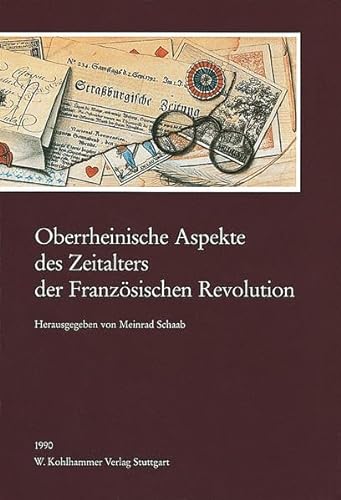 Beispielbild fr Oberrheinische Aspekte des Zeitalters der Franzsischen Revolution. hrsg. von Meinrad Schaab zum Verkauf von Wanda Schwrer