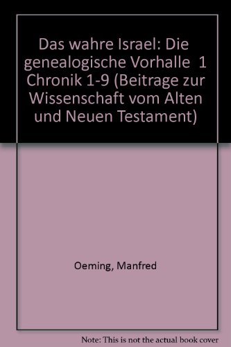 Beispielbild fr Das wahre Israel: Die 'genealogische Vorhalle' 1 Chronik 1-9 [Beitrage zur Wissenschaft vom Alten und Neuen Testament, Siebente Folge] zum Verkauf von Windows Booksellers