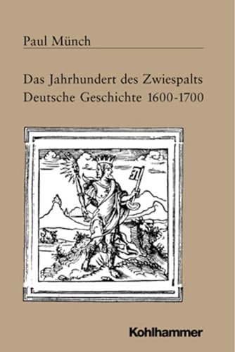 Das Jahrhundert des Zwiespalts. Deutschland 1600-1700 - Munch, Paul