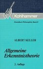 Allgemeine Erkenntnistheorie. Grundkurs Philosophie Bd. 2. Kohlhammer-Urban-Taschenbücher Bd. 346. - Keller, Albert