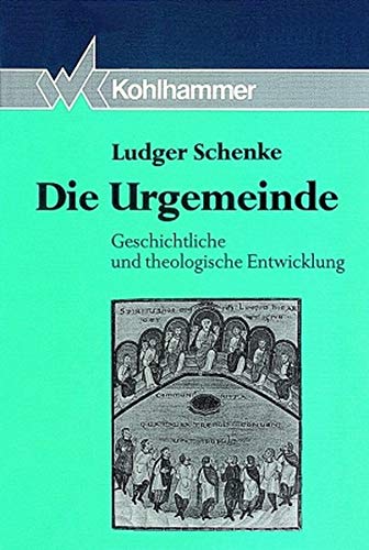 Die Urgemeinde Geschichtliche und theologische Entwicklung - Schenke, Ludger