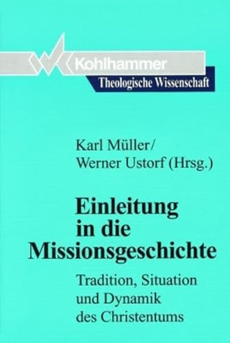 Beispielbild fr Einleitung in die Missionsgeschichte : Tradition, Situation und Dynamik des Christentums. Theologische Wissenschaft 18. zum Verkauf von Wissenschaftliches Antiquariat Kln Dr. Sebastian Peters UG