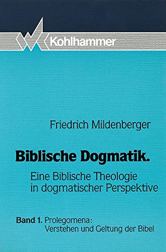 Biblische Dogmatik. Eine biblische Theologie in dogmatischer Perspektive, Bde. 1-3. Bd.1: Prolego...