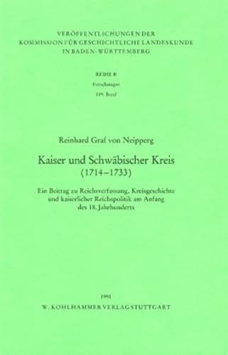 Stock image for Kaiser und Schwbischer Kreis. (1714 - 1733) ; ein Beitrag zu Reichsverfassung, Kreisgeschichte und kaiserlicher Reichspolitik am Anfang des 18. Jahrhunderts, for sale by modernes antiquariat f. wiss. literatur