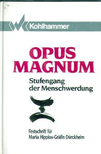 Opus magnum. Stufengang der Menschwerdung. Festschrift zu Ehren des 80. Geburtstags von Maria Hippius-Gräfin Dürckheim. - Loomans, Pieter (Hrsg.)