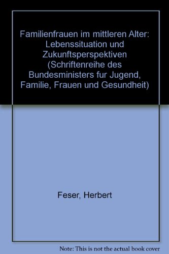 Imagen de archivo de Familienfrauen im mittleren Alter / Familienfrauen im mittleren Alter: Lebenssituation und Zukunftsperspektiven / Forschungsbericht (Schriftenreihe . fr Jugend, Familie, Frauen und Gesundheit) a la venta por Versandantiquariat Felix Mcke