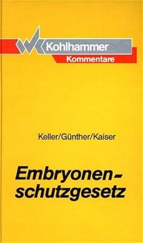 Embryonenschutzgesetz: Kommentar - Keller Rolf / Günther Hans L. / Kaiser Peter