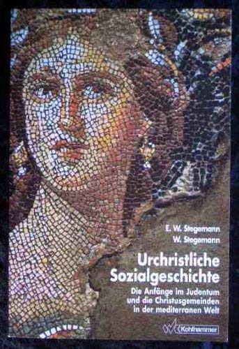 Urchristliche Sozialgeschichte: Die AnfaÌˆnge im Judentum und die Christusgemeinden in der mediterranen Welt (German Edition) (9783170113169) by Stegemann, Ekkehard