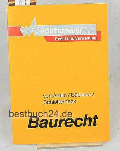 Baurecht: Eine nach Rechtsgrundlagen gegliederte Handlungsanleitung (Kohlhammer Recht und Verwaltung) (German Edition) (9783170113602) by Arnim, Achim Von