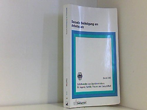 Sexuelle Belästigung am Arbeitsplatz. [Hrsg.: Der Bundesminister für Jugend, Familie, Frauen und Gesundheit]. Monika Holzbecher . / Deutschland (Bundesrepublik). Bundesminister für Jugend, Familie, Frauen und Gesundheit: Schriftenreihe des Bundesministers für Jugend, Familie, Frauen und Gesundheit ; Bd. 260 - Holzbecher, Monika (Mitwirkender)