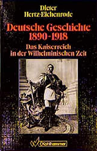 Beispielbild fr Deutsche Geschichte, 1890-1918. Das Kaiserreich in der Wilhelminischen Zeit zum Verkauf von medimops