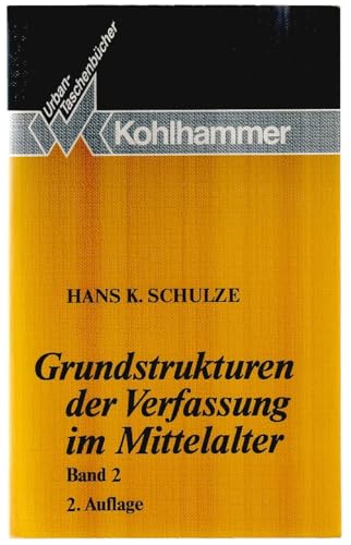 9783170116160: Grundstrukturen der Verfassung im Mittelalter, Bd. 2: Familie, Sippe und Geschlecht, Haus und Hof, Dorf und Mark, Burg, Pfalz und Knigshof, Stadt