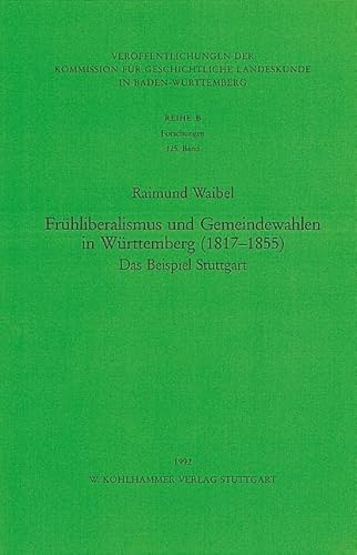 Frühliberalismus und Gemeindewahlen in Württemberg (1817-1855). Das Beispiel Stuttgart.