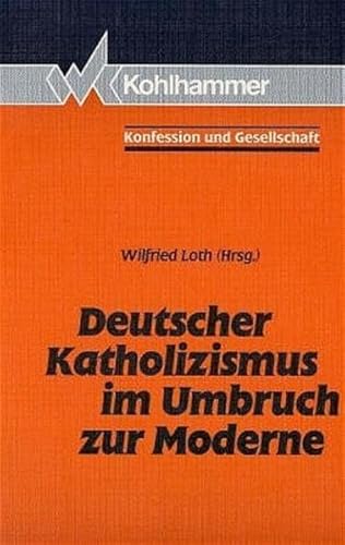 9783170117297: Deutscher Katholizismus im Umbruch zur Moderne (Konfession und Gesellschaft)