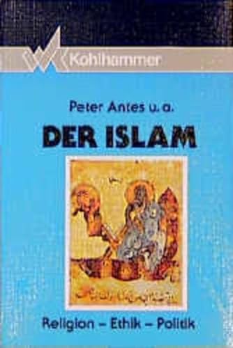 Der Islam. Religion, Ethik, Politik. (9783170117372) by Antes, Peter; Duran, Khalid; Nagel, Tilman
