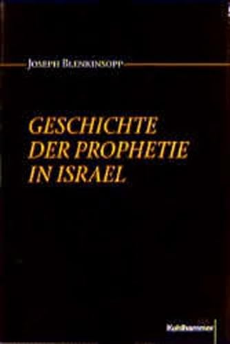 Geschichte der Prophetie in Israel. Von der Landnahme bis zum hellenistischen Zeitalter. (9783170117747) by Blenkinsopp, Joseph