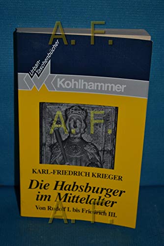Stock image for Die Habsburger im Mittelalter: Von Rudolf I. bis Friedrich III (Kohlhammer Urban-Taschenbu cher) (German Edition) for sale by HPB-Red