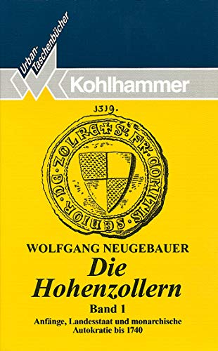 Beispielbild fr Die Hohenzollern 1: Anfnge, Landesstaat und monarchistische Autokratie bis 1740: BD 1 zum Verkauf von medimops