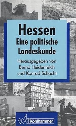 Hessen: Eine politische Landeskunde (Schriften zur politischen Landeskunde Hessens) Geschichte - Gesellschaft - Politik - Heidenreich, Bernd und Konrad Schacht