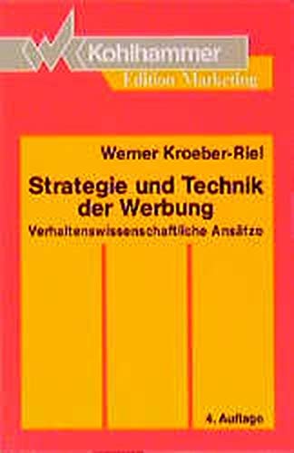 Strategie und Technik der Werbung : verhaltenswissenschaftliche Ansätze. Werner Kroeber-Riel / Kohlhammer-Edition Marketing - Kroeber-Riel, Werner