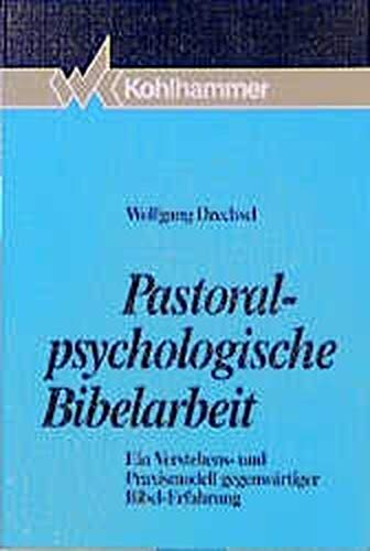 9783170128477: Pastoralpsychologische Bibelarbeit: Ein Verstehens- und Praxismodell gegenwartiger Bibel-Erfahrung