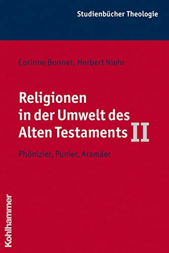 Stock image for Religionen in Der Umwelt Des Alten Testaments II: Phonizier, Punier, Aramaer: 4.2 (Kohlhammer Studienbuecher Theologie) for sale by Thomas Emig