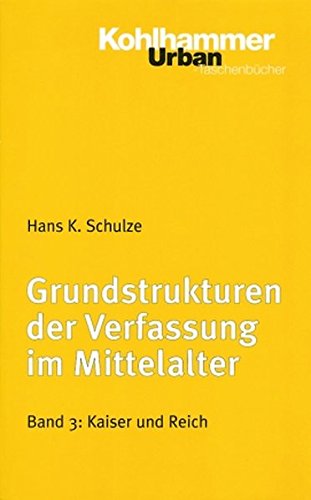 Grundstrukturen der Verfassung im Mittelalter. Bd.3 : Kaiser und Reich - Hans K. Schulze