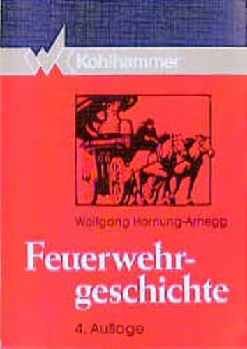 Feuerwehrgeschichte von Wolfgang Hornung-Arnegg - Hornung-Arnegg