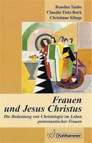 Frauen und Jesus Christus. Die Bedeutung von Christologie im Leben protestantischer Frauen.