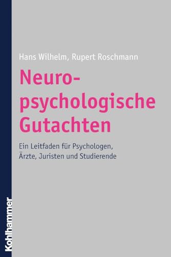 Neuropsychologische Gutachten: Ein Leitfaden Fuer Psychologen, Arzte, Juristen Und Studierende (German Edition) (9783170133273) by Wilhelm, Hans; Roschmann, Rupert