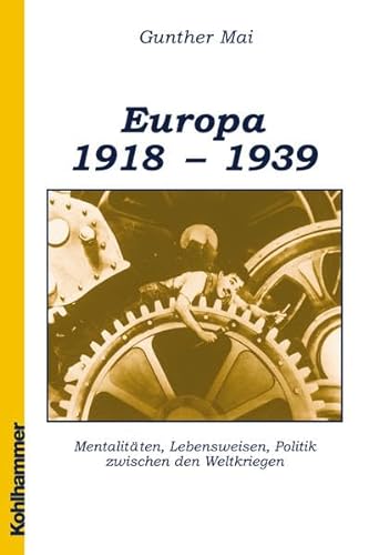 Europa 1918-1939 : Mentalitäten, Lebensweisen, Politik zwischen den Weltkriegen - Gunther Mai