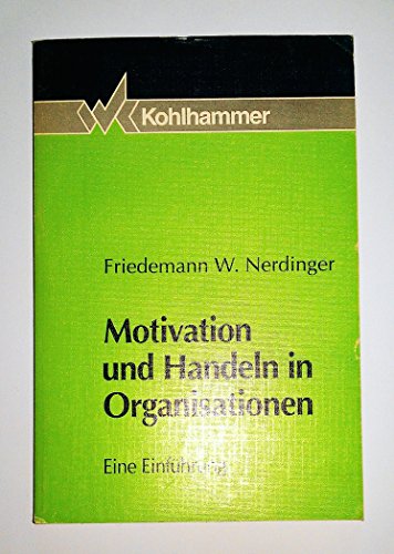 Motivation und Handeln in Organisationen : eine Einführung. - Nerdinger, Friedemann W.