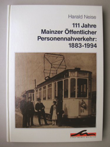 111 Jahre Mainzer Öffentlicher Personennahverkehr: 1883-1994, Mit 205 Abb., - Neise, Harald