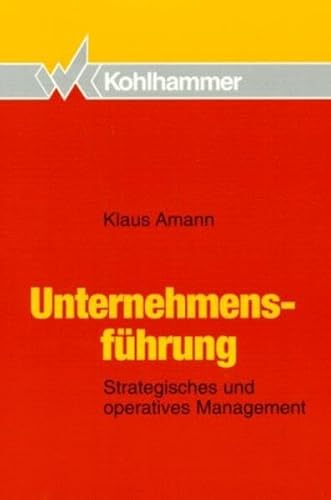 Unternehmensführung : strategisches und operatives Management - Amann, Klaus