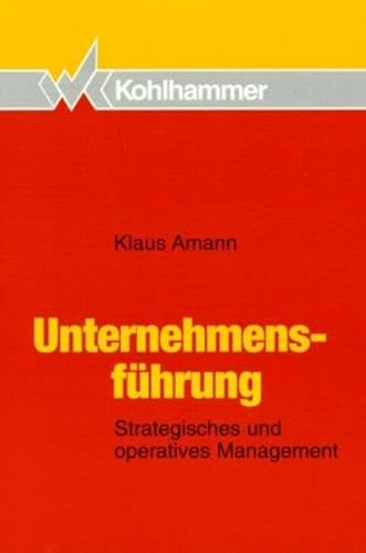 UnternehmensfÃ¼hrung. Strategisches und operatives Management. (9783170137028) by Amann, Klaus