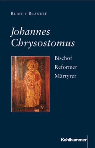 9783170137806: Johannes Chrysostomus: Bischof - Reformer - Martyrer