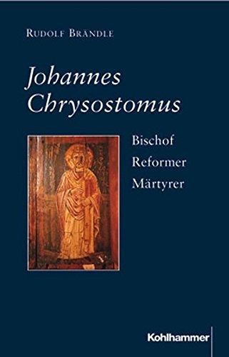 Imagen de archivo de Johannes Chrysostomus. Bischof - Reformer - Mrtyrer, a la venta por modernes antiquariat f. wiss. literatur