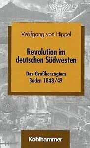 Revolution im deutschen Südwesten : das Großherzogtum Baden 1848. 49 - Hippel, Wolfgang von