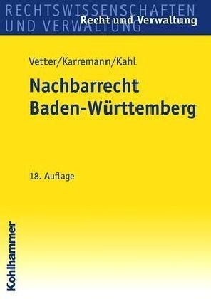 Das Nachbarrecht in Baden- WÃ¼rttemberg. (9783170140868) by Vetter, Erwin; Karremann, Rainer; Kahl, Georg