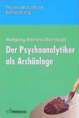 Der Psychoanalytiker als ArchÃ¤ologe. Eine EinfÃ¼hrung in die Methode der Rekonstruktion. (9783170141490) by Mertens, Wolfgang; Haubl, Rolf