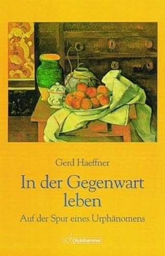 In Der Gegenwart Leben: Auf Der Spur Eines Urphanomens (German Edition) (9783170142275) by Haeffner, Gerd