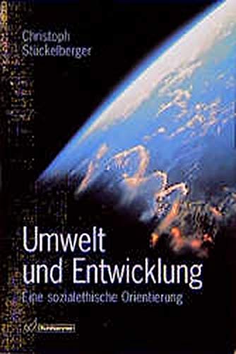 Umwelt und Entwicklung : eine sozialethische Orientierung. Mit einem Geleitw. von Günter Altner - Stückelberger, Christoph
