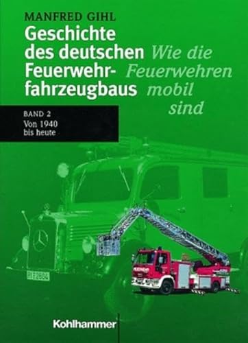 Beispielbild fr Geschichte des deutschen Feuerwehrfahrzeugbaus, Bd.2, Von 1940 bis heute [Gebundene Ausgabe] Manfred Gihl (Autor) zum Verkauf von BUCHSERVICE / ANTIQUARIAT Lars Lutzer