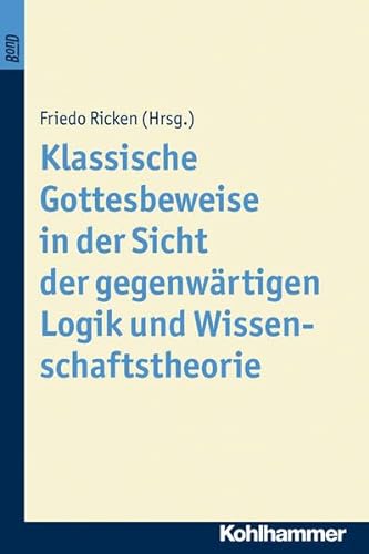 Klassische Gottesbeweise in Der Sicht Der Gegenwartigen Logik Und Wissenschaftstheorie. Bond (Munchener Philosophische Studien, 4) (German Edition) (9783170144163) by Ricken, Friedo