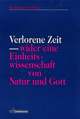 Verlorene Zeit - wider eine Einheitswissenschaft von Naturwissenschaft von Natur - Esterbauer, Reinhold